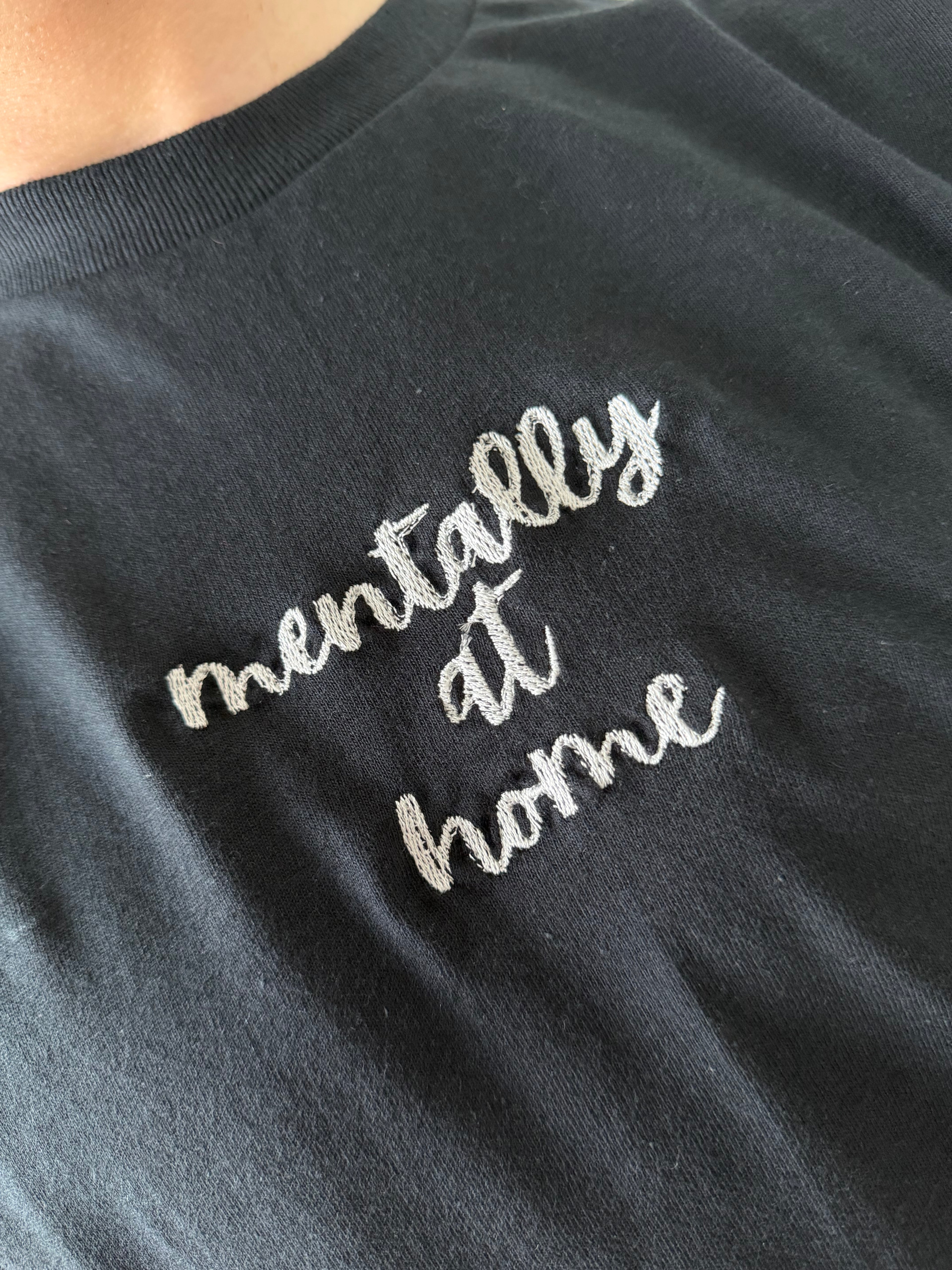 “mentally at home” Embroidered T Shirt